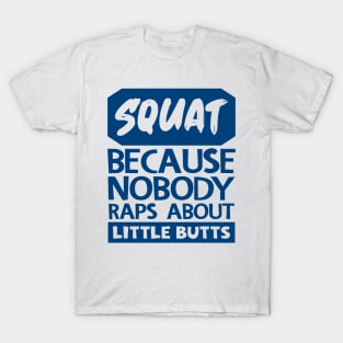 Squat Because Nobody Raps About Little Butts T-Shirt